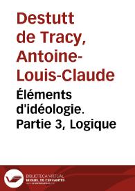 Portada:Éléments d'idéologie. Partie 3, Logique / Antoine-Louis-Claude Destutt de Tracy