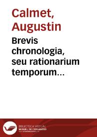 Portada:Brevis chronologia, seu rationarium temporum ecclesiasticae ac civilis hitoriae / authore R.P.D. Augustino Calmez e Congregatione SS. Vitoni...