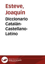 Portada:Diccionario Catalán-Castellano-Latino. Tomo 1 / por Joaquín Esteve, y Joseph Belvitges y Antonio Juglà y Font