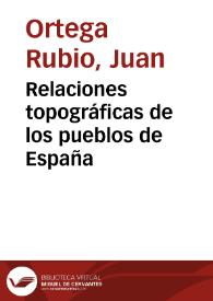 Portada:Relaciones topográficas de los pueblos de España / Juan Ortega Rubio