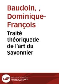 Portada:Traité théoriquede de l'art du Savonnier / Dominique-François Baudoin