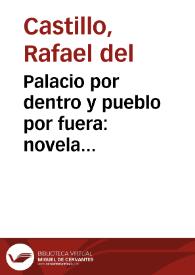 Portada:Palacio por dentro y pueblo por fuera: novela historica original / Rafael del Castillo