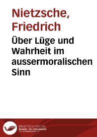 Portada:Über Lüge und Wahrheit im aussermoralischen Sinn / Friedrich Nietzsche