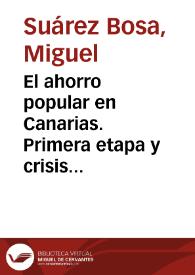 Portada:El ahorro popular en Canarias. Primera etapa y crisis del Monte de Piedad y la Caja de Ahorros de Las Palmas (1914-1939) / Miguel Suárez Bosa