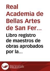 Portada:Libro registro de maestros de obras aprobados por la Real Academia de Bellas Artes de San Fernando. (1818-1886)