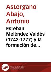 Portada:Esteban Meléndez Valdés (1742-1777) y la formación de su hermano \"Batilo\" (1767-1777) / Antonio Astorgano Abajo