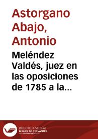 Portada:Meléndez Valdés, juez en las oposiciones de 1785 a la cátedra de griego de la Universidad de Salamanca / Antonio Astorgano Abajo