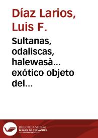 Portada:Sultanas, odaliscas, halewasà... exótico objeto del deseo / Luis F. Díaz Larios