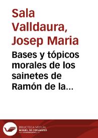Portada:Bases y tópicos morales de los sainetes de Ramón de la Cruz / Josep María Sala Valldaura