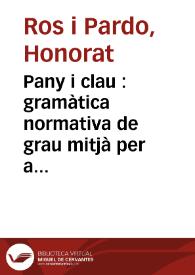 Portada:Pany i clau : gramàtica normativa de grau mitjà per a ús dels xics valencians / Honorat Ros i Alfons Llorens (sic).