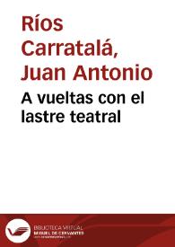 Portada:A vueltas con el lastre teatral / Juan A. Ríos Carratalá