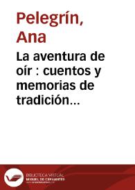 Portada:La aventura de oír : cuentos y memorias de tradición oral / Ana Pelegrín