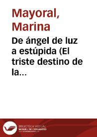 Portada:De ángel de luz a estúpida (El triste destino de la amada romántica) / Marina Mayoral
