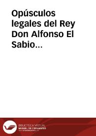 Portada:Opúsculos legales del Rey Don Alfonso El Sabio publicados y cotejados con varios códices antiguos