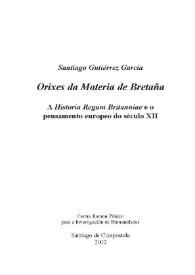 Portada:Orixes da Materia de Bretaña : a \"Historia regum britanniae\" e o pensamento europeo do século XII / Santiago Gutiérrez García