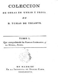 Portada:Colección de obras en verso y prosa. Tomo 1.  Fábulas literarias, y la música, poema / de Tomás de Iriarte