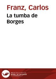 Portada:La tumba de Borges / Carlos Franz