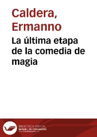 Portada:La última etapa de la comedia de magia / Ermanno Caldera
