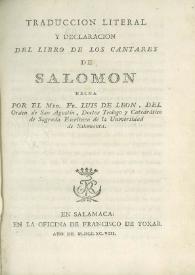 Portada:Traducción literal y declaración del libro de los cantares de Salomón / hecha por el Mro. Fr. Luis de León ...