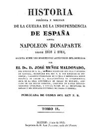 Portada:Historia política y militar de la Guerra de la Independencia contra Napoleón Bonaparte desde 1808 a 1814. Tomo II / escrita sobre los documentos auténticos del gobierno por el Dr. D. José Muñoz Maldonado