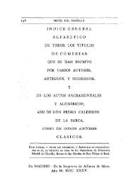 Portada:Índice general alfabético de todos los títulos de comedias que se han escrito por varios autores, antiguos, y modernos y de los Autos Sacramentales y alegóricos, assi de D. Pedro Calderón de la Barca, como de otros autores clásicos. Este índice y todas las comedias y Autos que se comprehenden en él, se hallarán en casa de los Herederos de Francisco Medél del Castillo...