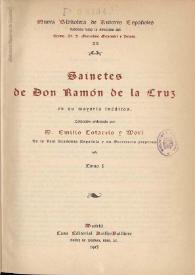 Portada:Sainetes de Don Ramón de la Cruz : en su mayoría inéditos. Tomo I / colección ordenada por Emilio Cotarelo y Mori
