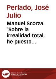 Portada:Manuel Scorza. \"Sobre la irrealidad total, he puesto la realidad absoluta\" / José Julio Perlado