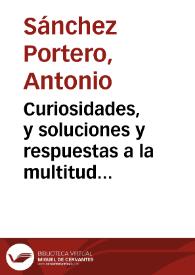 Portada:Curiosidades, y soluciones y respuestas a la multitud de enigmas y preguntas que plantea \"El Quijote\" / Antonio Sánchez Portero