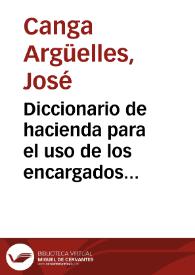 Portada:Diccionario de hacienda para el uso de los encargados de la suprema dirección de ella / por D. José Canga Argüelles.