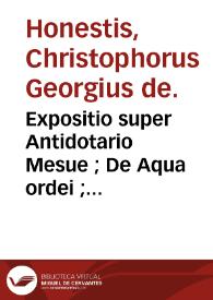 Portada:Expositio super Antidotario Mesue ; : De Aqua ordei ; De modo faciendi ptisanam / Christophorus Georgius de Honestis.