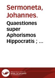 Portada:Quaestiones super Aphorismos Hippocratis ; : Quaestiones super libros Tegni, seu Artem medicam Galeni / Johannes Sermoneta.