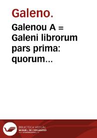 Portada:Galenou A = Galeni librorum pars prima : quorum indicem VI pagina continet.