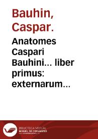 Portada:Anatomes Caspari Bauhini... liber primus : externarum humani corporis partium appellationem, descriptionem et explicationem accuratam, continens...