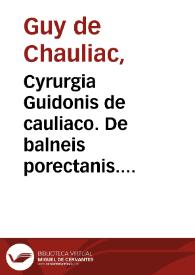 Portada:Cyrurgia Guidonis de cauliaco. : De balneis porectanis. Cyrurgia Bruni. Theodorici. Rolandini. Rogerij. Lanfranci. Bertapalie. Iesu Hali. Canamusalis de baldac de oculis.