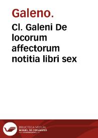 Portada:Cl. Galeni De locorum affectorum notitia libri sex / Gulielmo Copo... interprete...