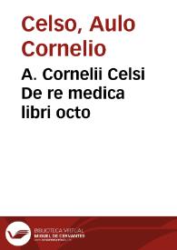 Portada:A. Cornelii Celsi De re medica libri octo / ex fide manuscriptorum codicum &amp; vetustissimorum librorum, summa diligentia summoque studio recensuit J. Valart.