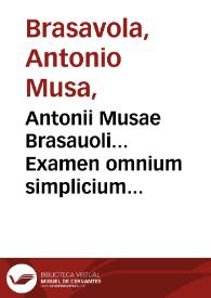 Portada:Antonii Musae Brasauoli... Examen omnium simplicium quorum vsus in publicis est officinis...