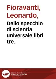 Portada:Dello specchio di scientia universale : libri tre. / dell'eccell Dottore... M. Leonardo Fioravanti Bolognese