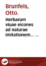 Portada:Herbarum viuae eicones ad naturae imitationem... : appendix isagogica de vsu &amp; administratione simplicium... / per Oth. Brunf. recens editae M.D.XXXII...
