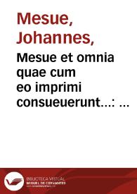 Portada:Mesue et omnia quae cum eo imprimi consueuerunt... : addita est Iacobi Siluii interpretatio Canonum uniuersalium, Simplicium medicinarum atq[ue] Antidotarii... : et duo Trochisci Mesue, quae in manu scrptis exemplaribus inuenimus, et quaedam compositiones ex Galeno, que nunc ab aromatariis in vsu habentur.