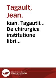 Portada:Ioan. Tagautii... De chirurgica institutione libri quinque:  His accedit sextus liber De materia chirurgica / authore Iacobo Hollerio...