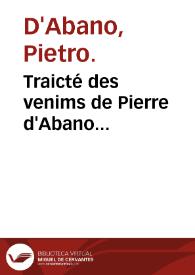 Portada:Traicté des venims de Pierre d'Abano... / le tout traduit de Latin en François par Lazare Boer.