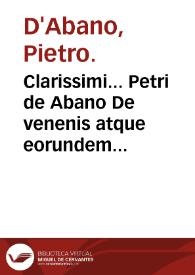 Portada:Clarissimi... Petri de Abano De venenis atque eorundem commodis remediis : liber plane aureus / per Ioannem Dryandrum... pristino suo nitori restitutus.