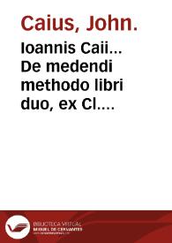 Portada:Ioannis Caii... De medendi methodo libri duo, ex Cl. Galeni... &amp; Io. Baptistae Montani... sententia...