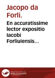Portada:En accuratissime lector expositio Iacobi Forliuiensis in primu[m] Auicen. Canone[m] cum questionibus eiusde[m]...