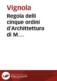 Portada:Regola delli cinque ordini d'Archittettura di M. Iacomo Barozzio da Vignola, libro primo et originale