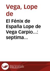 Portada:El Fénix de España Lope de Vega Carpio... : septima parte de sus comedias : con loas, entremeses y bayles...