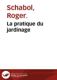 Portada:La pratique du jardinage / par M. l'Abbé Roger Schabol; ouvrage rédigé ... sur ses mémoires par M.D. ...; seconde partie.