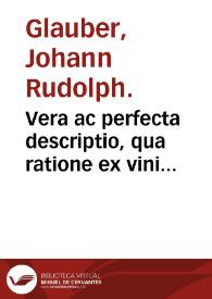Portada:Vera ac perfecta descriptio, qua ratione ex vini fecibus bonum plurimumque tartatum sit extrahendum ... / per ... Joh. Rudolphum Glauberum.