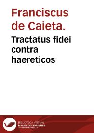 Portada:Tractatus fidei contra haereticos / Franciscus de Caieta.